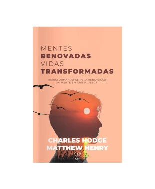LIVRO MENTES RENOVADAS, VIDAS TRANSFORMADAS - HODGE / HENRY