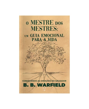 LIVRO O MESTRE DOS MESTRES: UM GUIA EMOCIONAL PARA A VIDA - B. B. WARFIELD