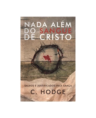 LIVRO NADA ALÉM DO SANGUE DE CRISTO - CHARLES HODGE