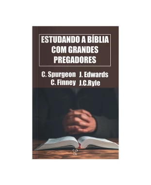 LIVRO ESTUDANDO A BÍBLIA COM GRANDES PREGADORES - SPURGEON/ EDWARDS/ FINNEY/ RYLE