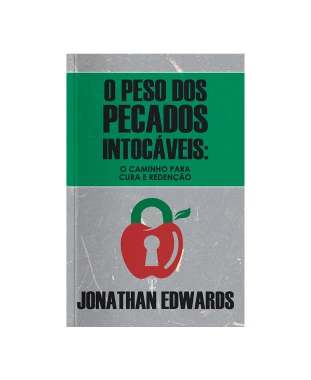 LIVRO O PESO DOS PECADOS INTOCÁVEIS - JONATHAN EDWARDS