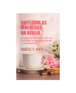 LIVRO CAFÉ COM AS MULHERES DA BÍBLIA - ISABELLE ALVES