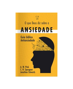 LIVRO O QUE DEUS DIZ SOBRE A ANSIEDADE - PINK / SPURGEON / EDWARDS