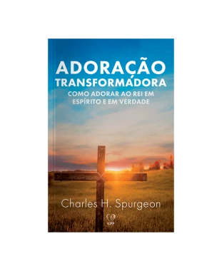 LIVRO ADORAÇÃO TRANSFORMADORA - CHARLES SPURGEON