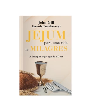 LIVRO JEJUM PARA UMA VIDA DE MILAGRES - JOHN GILL
