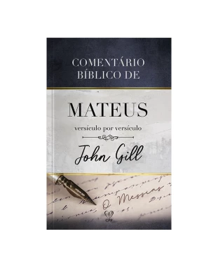 LIVRO COMENTÁRIO BÍBLICO DE MATEUS VERSÍCULO POR VERSÍCULO - JOHN GILL