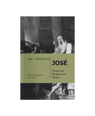 LIVRO JOSÉ - SÉRIE HERÓIS DE FÉ - FREDERICK B. MEYER