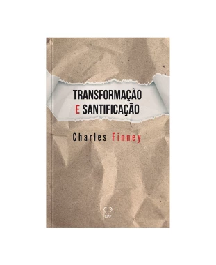 LIVRO TRANSFORMAÇÃO E SANTIFICAÇÃO - CHARLES G. FINNEY