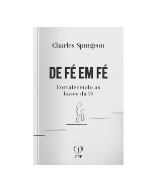 LIVRO DE FÉ EM FÉ: FORTALECENDO AS BASES DA FÉ - CHARLES SPURGEON