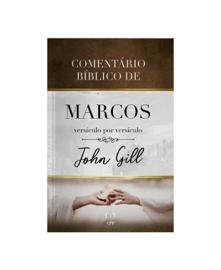 LIVRO COMENTÁRIO BÍBLICO DE MARCOS VERSÍCULO POR VERSÍCULO - JOHN GILL