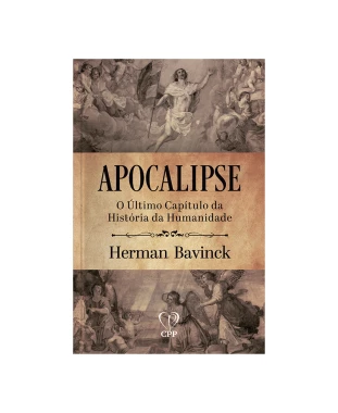 LIVRO APOCALIPSE: O ÚLTIMO CAPÍTULO DA HISTÓRIA DA HUMANIDADE - HERMAN BAVINCK