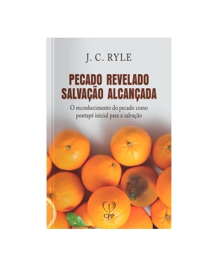 LIVRO PECADO REVELADO, SALVAÇÃO ALCANÇADA - J. C. RYLE