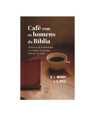 LIVRO CAFÉ COM HOMENS DA BÍBLIA - SPURGEON/MOODY/RYLE