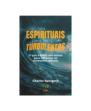 LIVRO LIÇÕES ESPIRITUAIS PARA TEMPOS TURBULENTOS - CHARLES SPURGEON