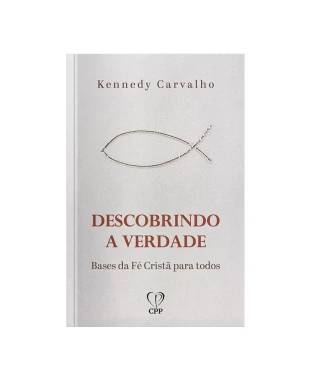 LIVRO DESCOBRINDO A VERDADE: BASES DA FÉ CRISTÃ PARA TODOS - KENNEDY CARVALHO