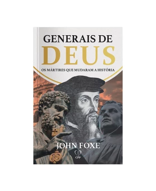 LIVRO GENERAIS DE DEUS: OS MÁRTIRES QUE MUDARAM A HISTÓRIA - JOHN FOXE
