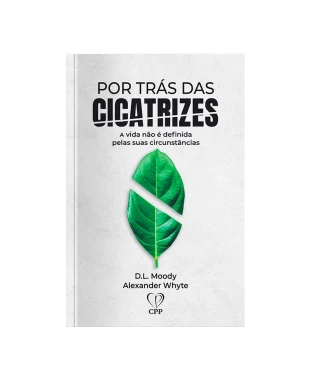 LIVRO POR TRÁS DAS CICATRIZES: A VIDA NÃO É DEFINIDA PELAS SUAS CIRCUNTÂNCIAS
