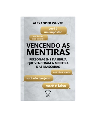LIVRO VENCENDO AS MENTIRAS: PERSONAGENS DA BÍBLIA QUE VENCERAM AS MENTIRAS E AS MÁSCARAS