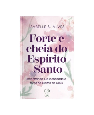 LIVRO FORTE E CHEIA DE ESPÍRITO SANTO - ISABELLE S. ALVES