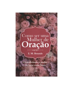 LIVRO COMO SER UMA MULHER DE ORAÇÃO - E. M. BOUNDS