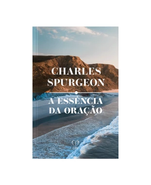 LIVRO A ESSÊNCIA DA ORAÇÃO - C. SPURGEON
