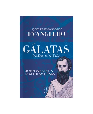 LIVRO GÁLATAS PARA A VIDA - J. WESLEY E M. HENRY